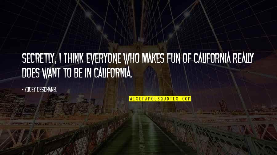 Mhari Ghoomar Quotes By Zooey Deschanel: Secretly, I think everyone who makes fun of