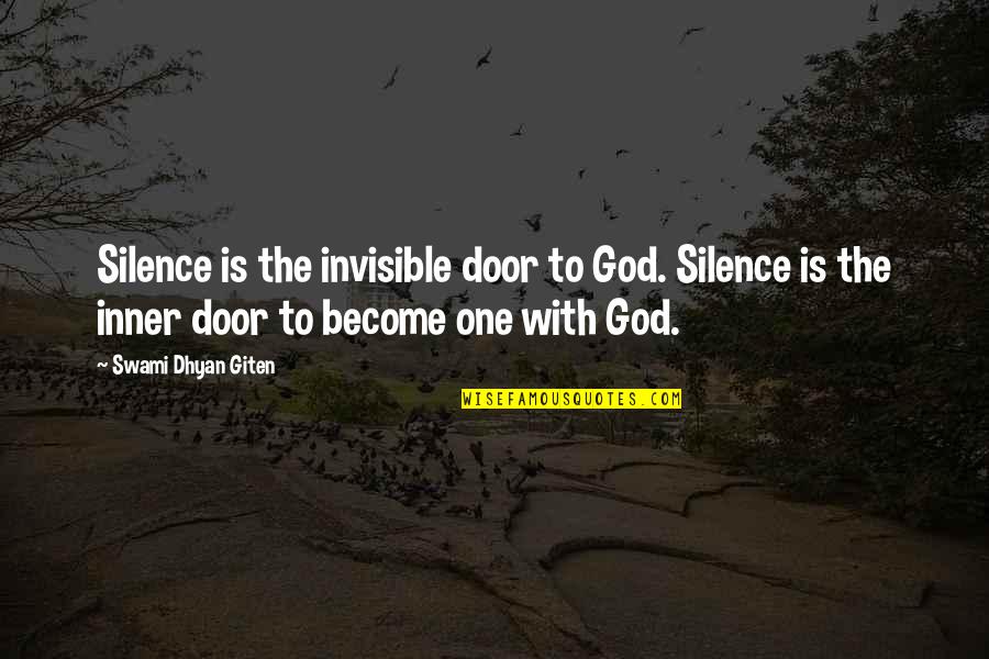 Mhari Heer Quotes By Swami Dhyan Giten: Silence is the invisible door to God. Silence Mhari Heer Quotes By Swami Dhyan Giten: Silence is the invisible door to God. Silence