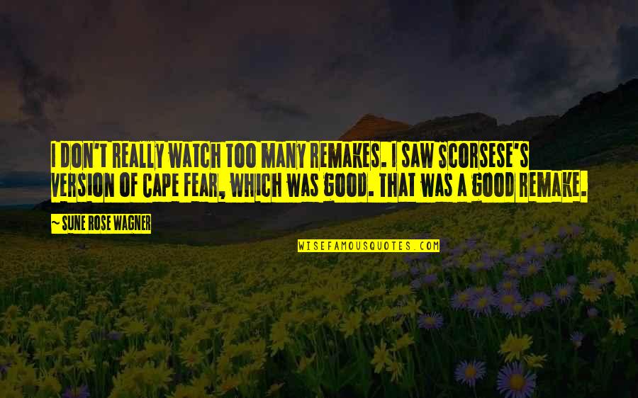 Mhari Sandoval Quotes By Sune Rose Wagner: I don't really watch too many remakes. I Mhari Sandoval Quotes By Sune Rose Wagner: I don't really watch too many remakes. I