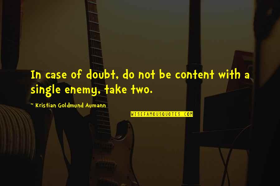 Mhedesk Quotes By Kristian Goldmund Aumann: In case of doubt, do not be content Mhedesk Quotes By Kristian Goldmund Aumann: In case of doubt, do not be content