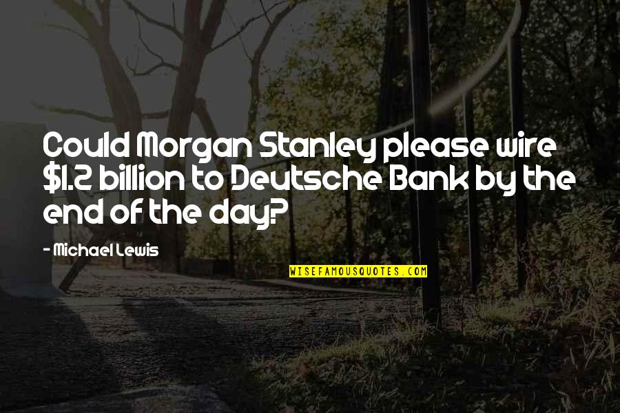Mhedesk Quotes By Michael Lewis: Could Morgan Stanley please wire $1.2 billion to Mhedesk Quotes By Michael Lewis: Could Morgan Stanley please wire $1.2 billion to