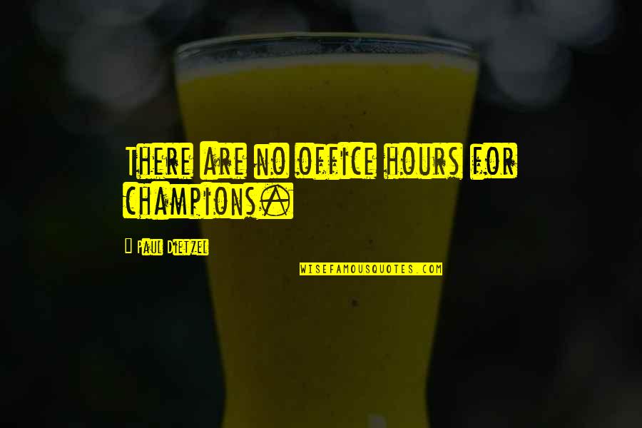 Mhella Quotes By Paul Dietzel: There are no office hours for champions.