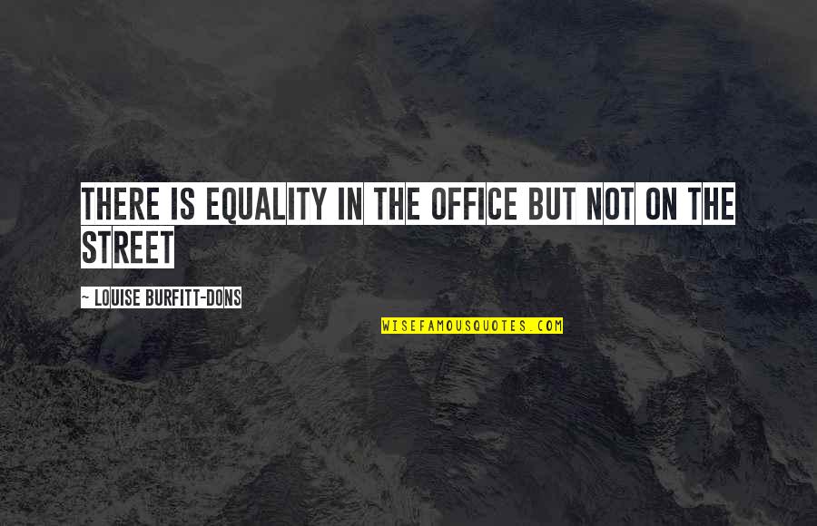 Mhenrollment Quotes By Louise Burfitt-Dons: There is equality in the office but not