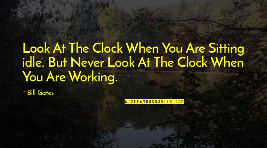 Mher Darbinyan Quotes By Bill Gates: Look At The Clock When You Are Sitting Mher Darbinyan Quotes By Bill Gates: Look At The Clock When You Are Sitting