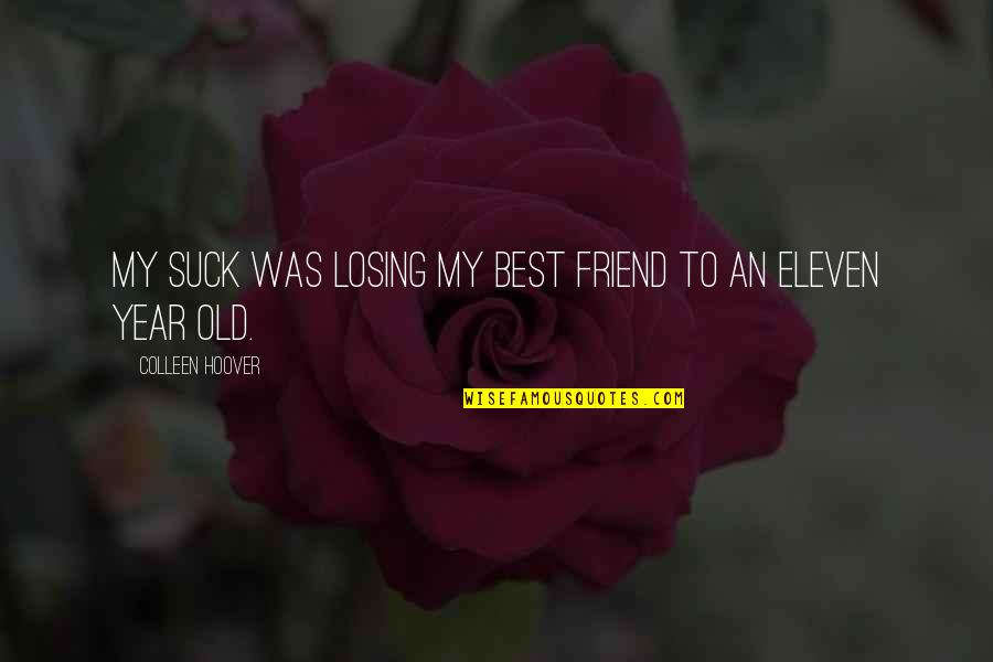Mhid Quotes By Colleen Hoover: My suck was losing my best friend to Mhid Quotes By Colleen Hoover: My suck was losing my best friend to