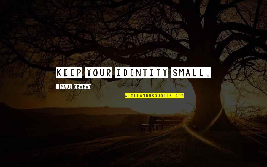 Mhidi Travel Quotes By Paul Graham: Keep your identity small.