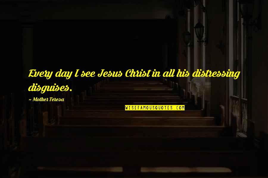 Mhima Quotes By Mother Teresa: Every day I see Jesus Christ in all Mhima Quotes By Mother Teresa: Every day I see Jesus Christ in all