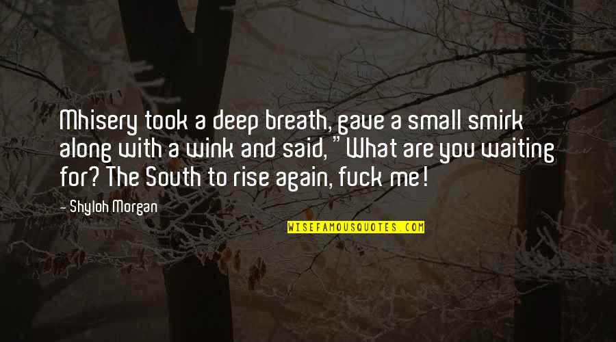 Mhisery Quotes By Shyloh Morgan: Mhisery took a deep breath, gave a small