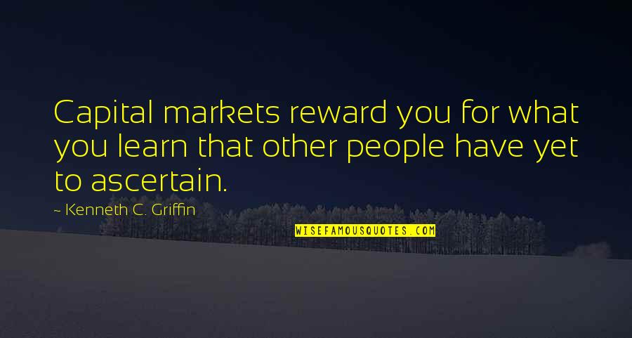 Mhlanga Lodge Quotes By Kenneth C. Griffin: Capital markets reward you for what you learn