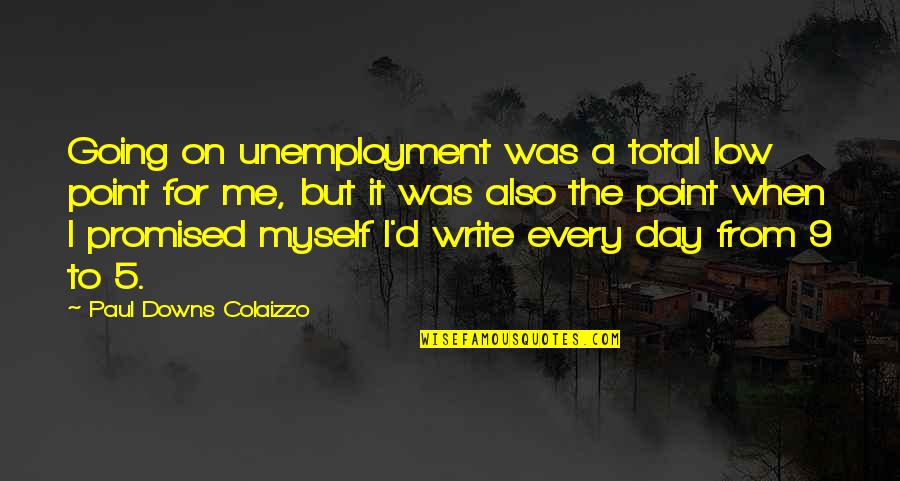 Mhlangaveza Quotes By Paul Downs Colaizzo: Going on unemployment was a total low point