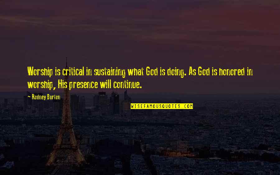 Mhlending Quotes By Rodney Burton: Worship is critical in sustaining what God is Mhlending Quotes By Rodney Burton: Worship is critical in sustaining what God is