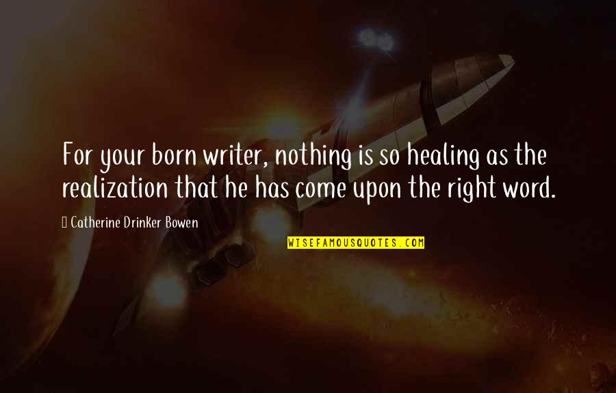 Mhlongo Eff Quotes By Catherine Drinker Bowen: For your born writer, nothing is so healing Mhlongo Eff Quotes By Catherine Drinker Bowen: For your born writer, nothing is so healing