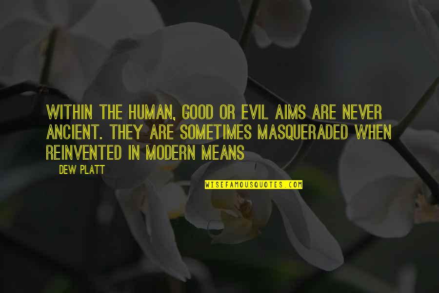 Mhlongo Eff Quotes By Dew Platt: Within the human, good or evil aims are Mhlongo Eff Quotes By Dew Platt: Within the human, good or evil aims are