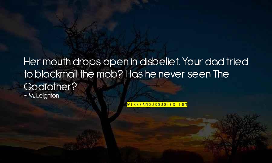 Mhlongo Eff Quotes By M. Leighton: Her mouth drops open in disbelief. Your dad Mhlongo Eff Quotes By M. Leighton: Her mouth drops open in disbelief. Your dad