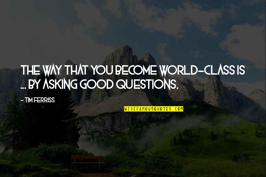 Mhlongo Eff Quotes By Tim Ferriss: The way that you become world-class is ...