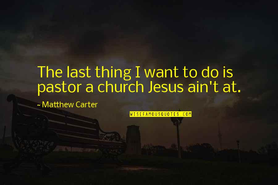 Mhone Live Aarti Quotes By Matthew Carter: The last thing I want to do is Mhone Live Aarti Quotes By Matthew Carter: The last thing I want to do is
