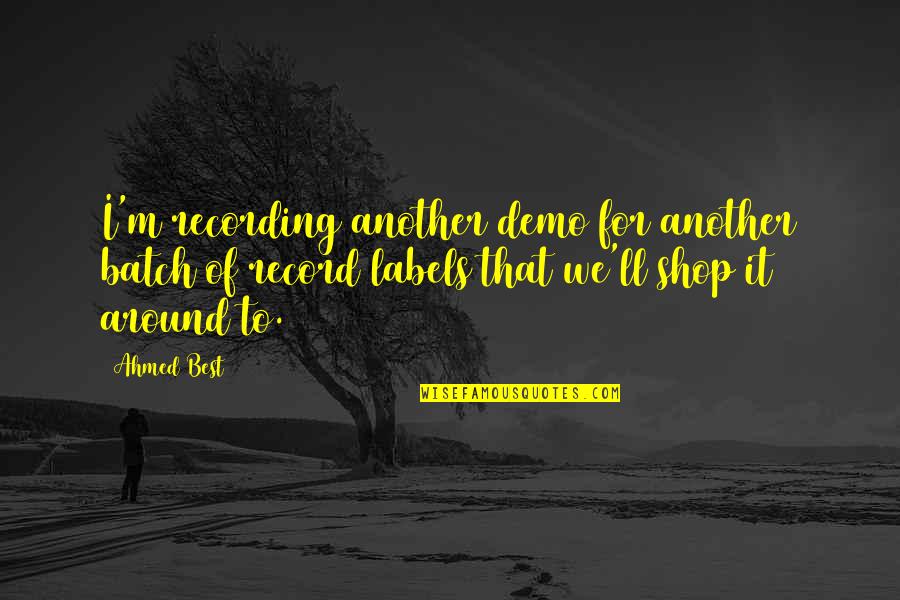 Mhoney Quotes By Ahmed Best: I'm recording another demo for another batch of Mhoney Quotes By Ahmed Best: I'm recording another demo for another batch of