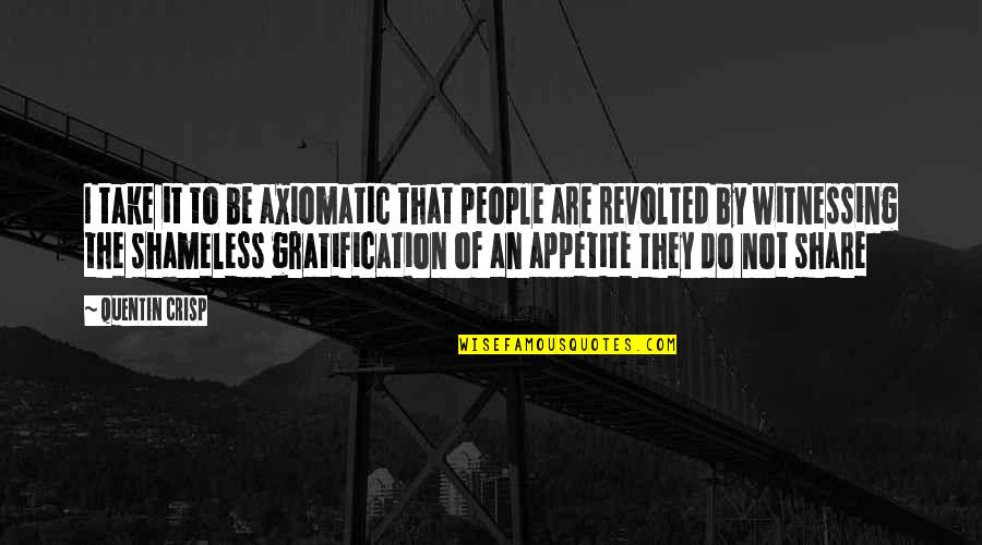Mhoney Quotes By Quentin Crisp: I take it to be axiomatic that people Mhoney Quotes By Quentin Crisp: I take it to be axiomatic that people