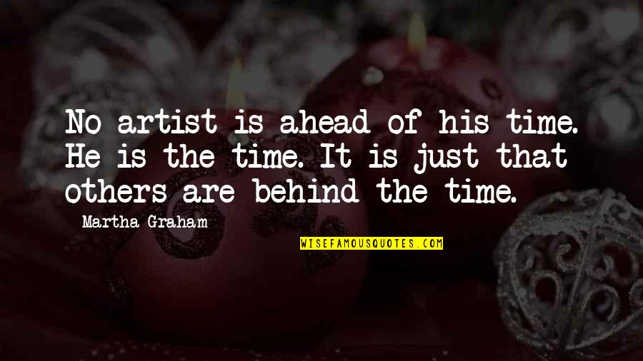 Mhr After Hours Quotes By Martha Graham: No artist is ahead of his time. He