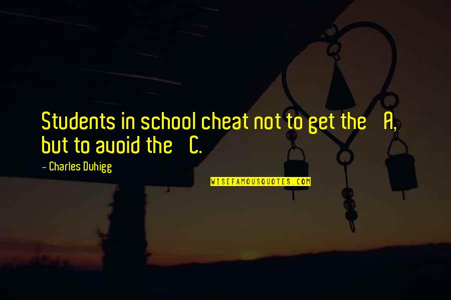 Mi Amor Por Ti Quotes By Charles Duhigg: Students in school cheat not to get the