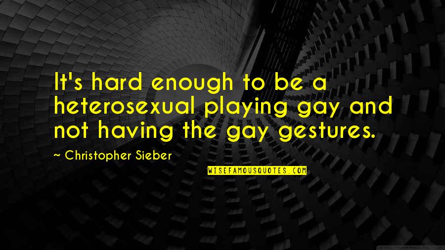 Mi Casa Quotes By Christopher Sieber: It's hard enough to be a heterosexual playing