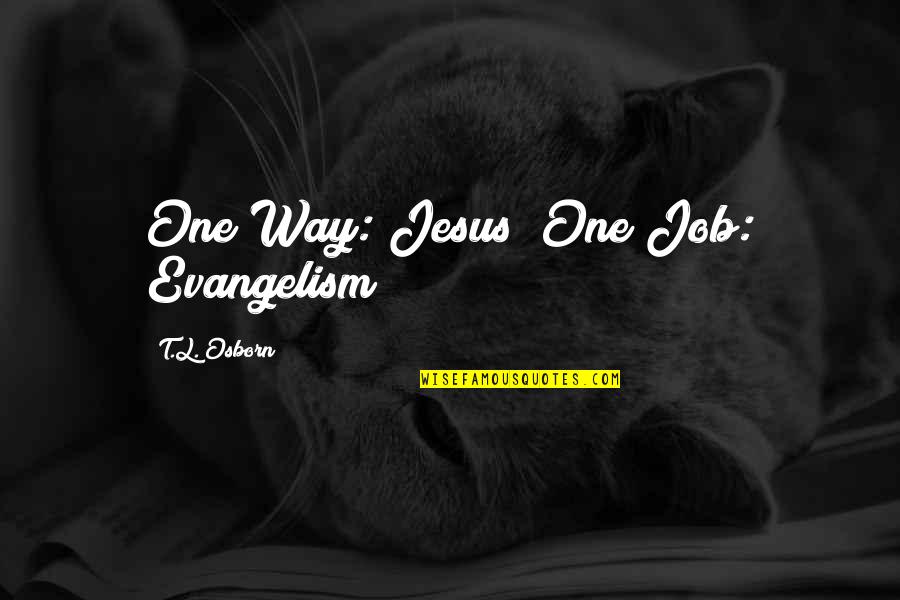 Mi Chica Quotes By T.L. Osborn: One Way: Jesus! One Job: Evangelism!