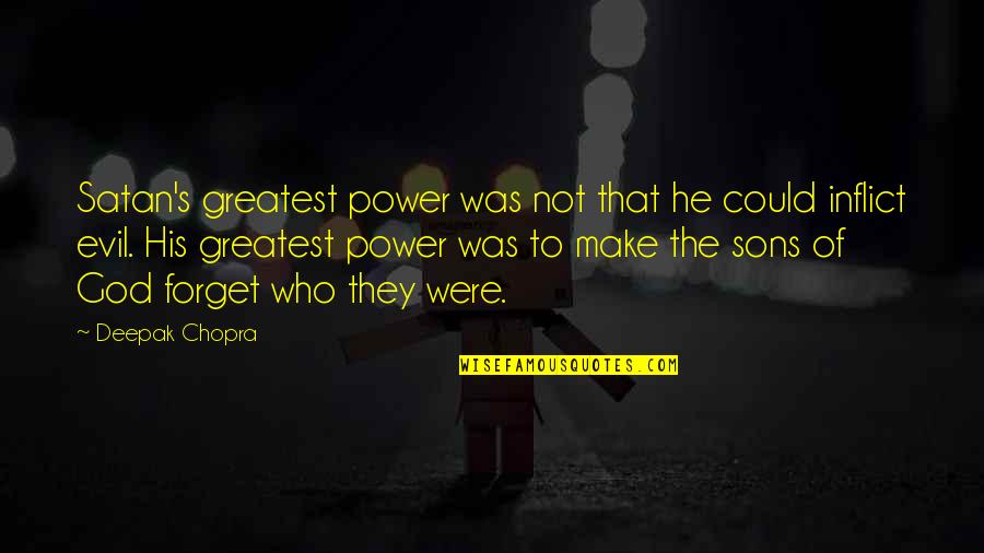 Mi Comadre Quotes By Deepak Chopra: Satan's greatest power was not that he could