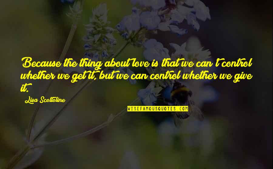 Mi Esposa Quotes By Lisa Scottoline: Because the thing about love is that we