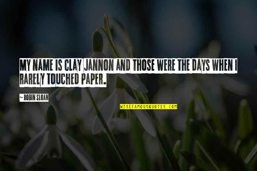 Mi Gran Amor Quotes By Robin Sloan: My name is Clay Jannon and those were
