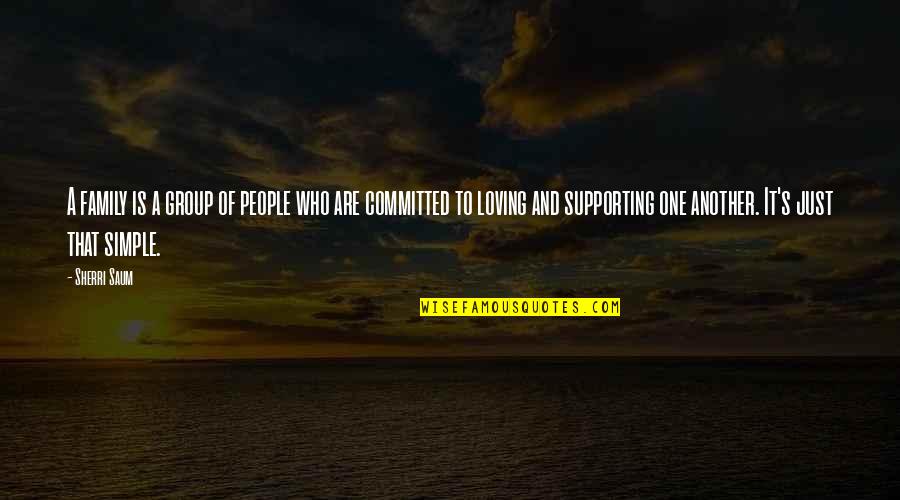 Mi Gran Amor Quotes By Sherri Saum: A family is a group of people who Mi Gran Amor Quotes By Sherri Saum: A family is a group of people who