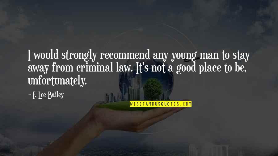 Mi Hermano Quotes By F. Lee Bailey: I would strongly recommend any young man to Mi Hermano Quotes By F. Lee Bailey: I would strongly recommend any young man to
