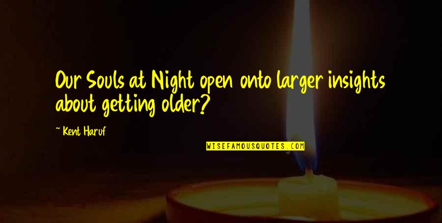 Mi Ice Kolena Quotes By Kent Haruf: Our Souls at Night open onto larger insights