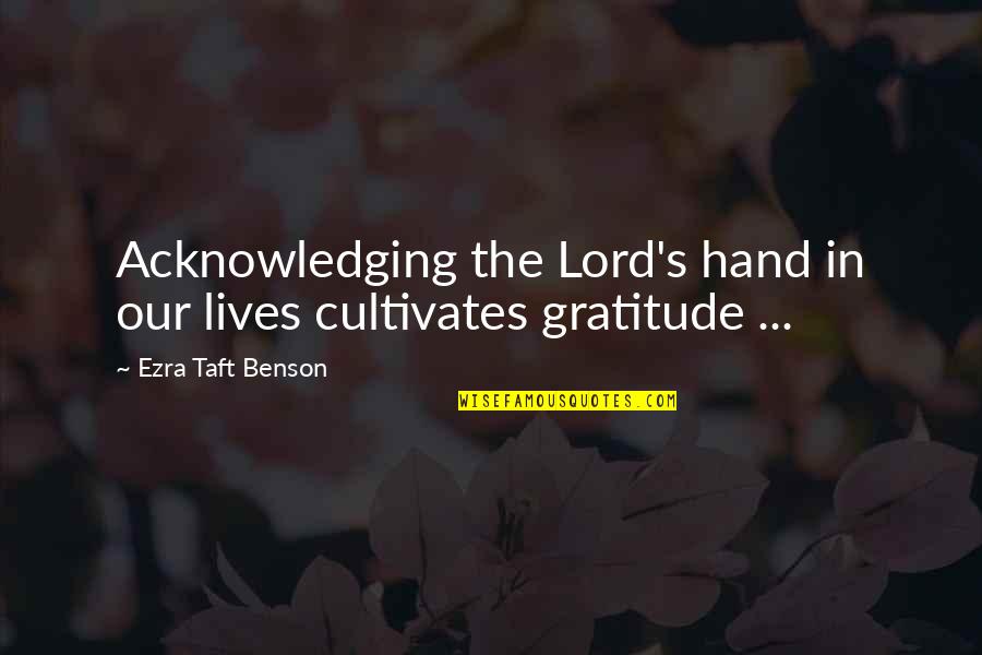 Mi Ice Roke Quotes By Ezra Taft Benson: Acknowledging the Lord's hand in our lives cultivates Mi Ice Roke Quotes By Ezra Taft Benson: Acknowledging the Lord's hand in our lives cultivates