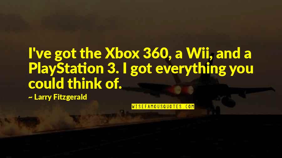Mi Kmaq Quotes By Larry Fitzgerald: I've got the Xbox 360, a Wii, and