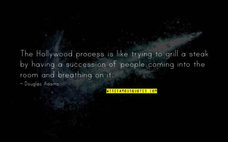 Mi Lucha Quotes By Douglas Adams: The Hollywood process is like trying to grill