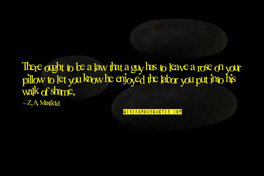 Mi Ma Shop Quotes By Z.A. Maxfield: There ought to be a law that a Mi Ma Shop Quotes By Z.A. Maxfield: There ought to be a law that a