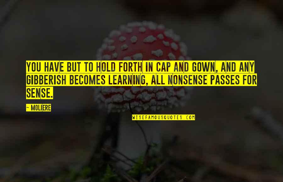 Mi Personalidad Quotes By Moliere: You have but to hold forth in cap Mi Personalidad Quotes By Moliere: You have but to hold forth in cap