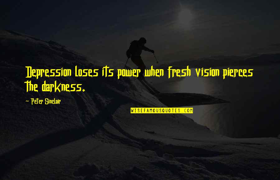 Mi Rate Quotes By Peter Sinclair: Depression loses its power when fresh vision pierces