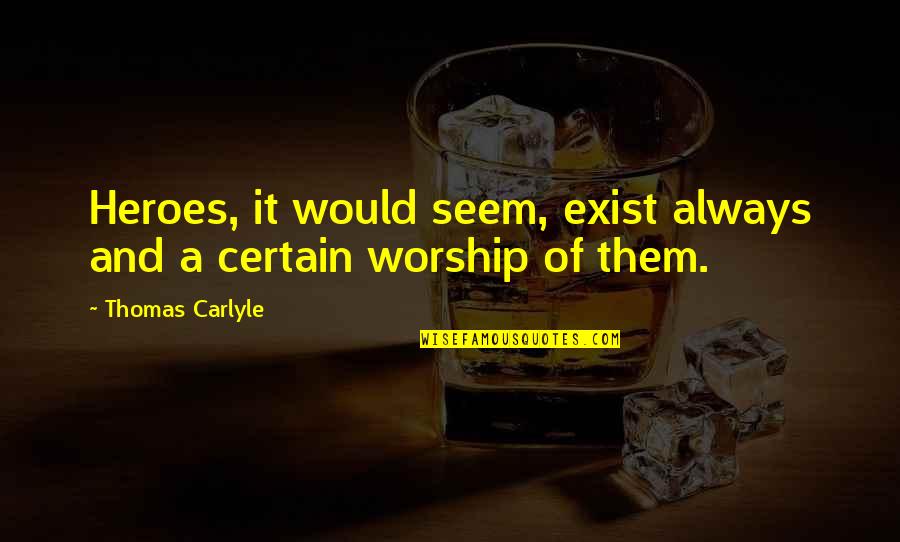 Mi Rate Quotes By Thomas Carlyle: Heroes, it would seem, exist always and a