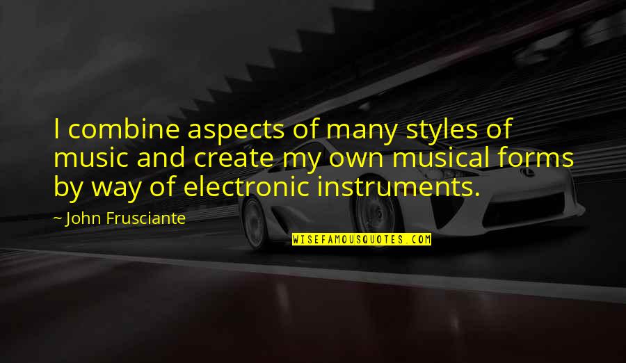 Mi Rt J Az An Lis Szex Quotes By John Frusciante: I combine aspects of many styles of music