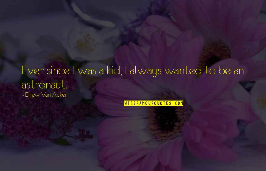 Mi Rt Ppen Minnesota Quotes By Drew Van Acker: Ever since I was a kid, I always Mi Rt Ppen Minnesota Quotes By Drew Van Acker: Ever since I was a kid, I always