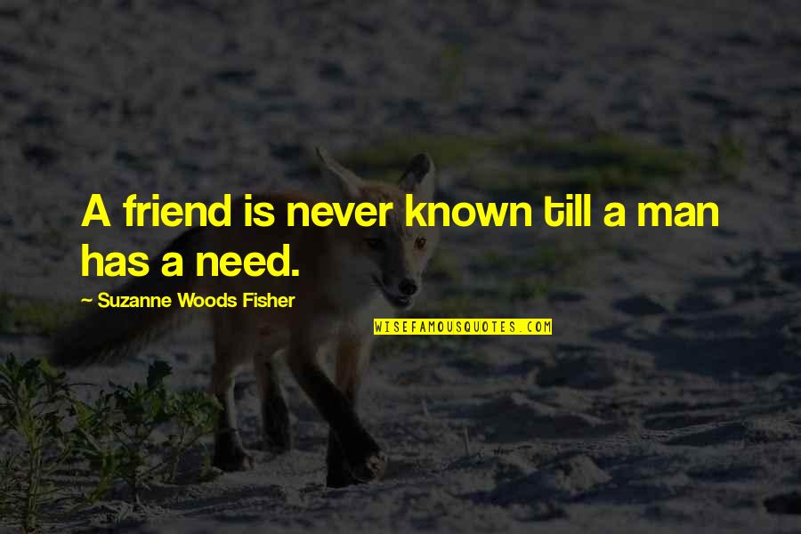 Mi Tesoro Quotes By Suzanne Woods Fisher: A friend is never known till a man