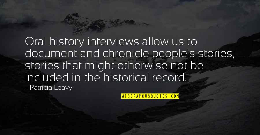 Mi Ultimo Deseo Quotes By Patricia Leavy: Oral history interviews allow us to document and