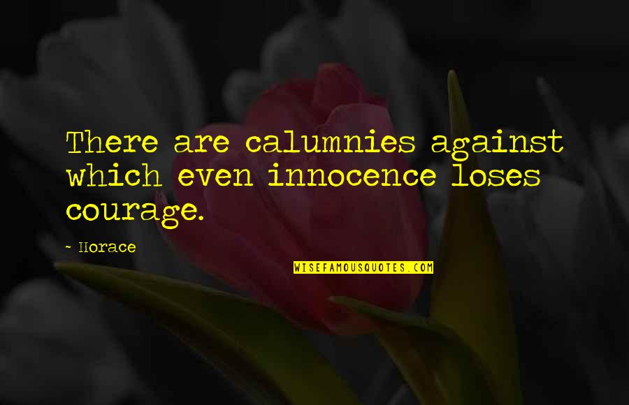 Mi Vida Loca Funny Quotes By Horace: There are calumnies against which even innocence loses