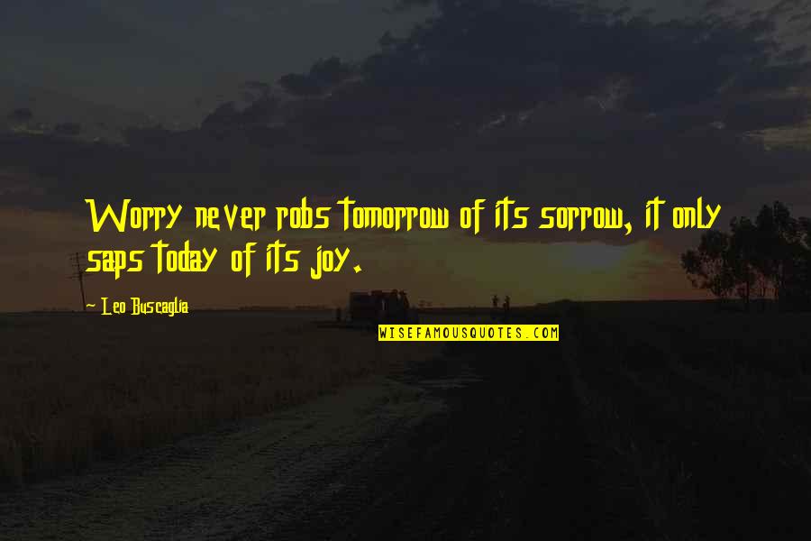 Mi Vida Loca Funny Quotes By Leo Buscaglia: Worry never robs tomorrow of its sorrow, it