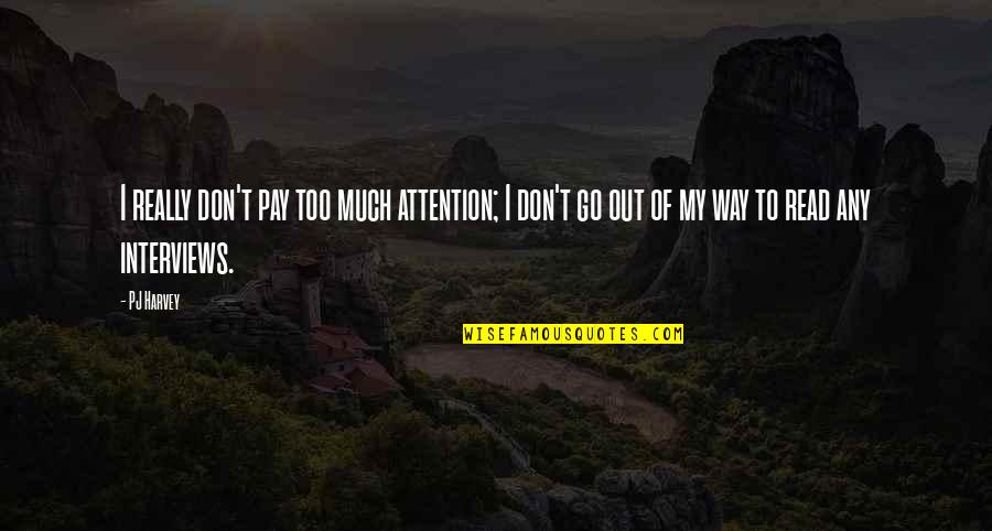 Mi Vida Loca Funny Quotes By PJ Harvey: I really don't pay too much attention; I