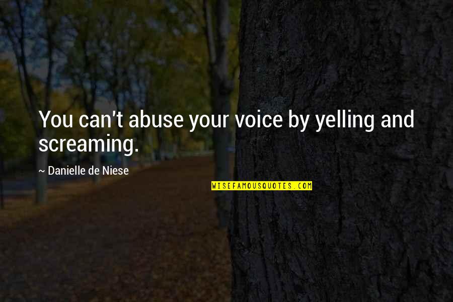 Mi Vs Csk Quotes By Danielle De Niese: You can't abuse your voice by yelling and
