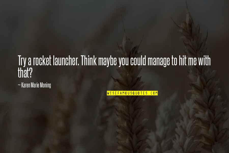 Mi Vs Csk Quotes By Karen Marie Moning: Try a rocket launcher. Think maybe you could