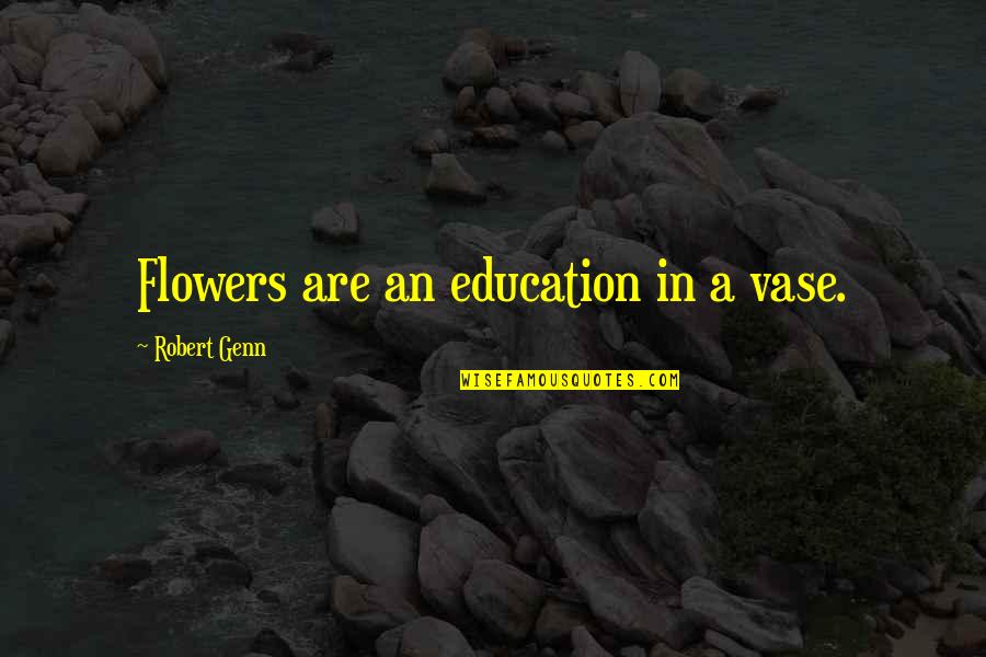 Mi Vs Csk Quotes By Robert Genn: Flowers are an education in a vase.