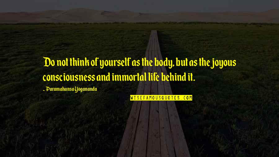 Mia Angelou Famous Quotes By Paramahansa Yogananda: Do not think of yourself as the body,
